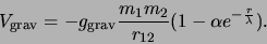 \begin{displaymath}
V_{\rm grav} = -g_{\rm grav} {m_1 m_2 \over r_{12}}(1 - \alpha
e^{-{r \over \lambda}}).
\end{displaymath}