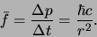 \begin{displaymath}
\bar f = {\Delta p \over \Delta t} = {\hbar c \over r^2}.
\end{displaymath}