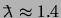 $\ensuremath{\lambda \hspace*{-2.3mm}^-}\approx 1.4$