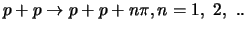 $p+p \rightarrow p+p+n\pi ,n =1, 2, ..$