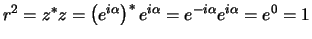 $r^2 =z^*z=\left( e^{i\alpha}\right) ^* e^{i\alpha}
=e^{-i\alpha}e^{i\alpha} = e^0 =1$