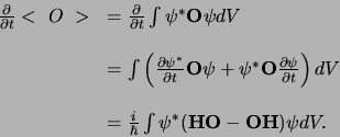 \begin{displaymath}
\begin{array}{rl}
{\partial \over \partial t}< O > & =
{\...
...} \int \psi^* ({\bf HO} - {\bf OH}) \psi dV .\\
\end{array}
\end{displaymath}