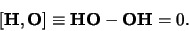 \begin{displaymath}[ {\bf H,O} ]\equiv {\bf HO - OH } = 0.
\end{displaymath}