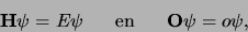 \begin{displaymath}
{\bf H}\psi = E\psi     {\rm en}     {\bf O}\psi = o\psi ,
\end{displaymath}