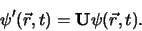 \begin{displaymath}
\psi^\prime (\vec r , t)={\bf U}\psi (\vec r ,t).
\end{displaymath}