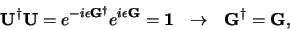 \begin{displaymath}
{\bf U^\dagger U} = e^{-i\epsilon {\bf G^\dagger}}
e^{i\epsilon {\bf G}} = {\bf 1}   \rightarrow  {\bf G^\dagger = G},
\end{displaymath}