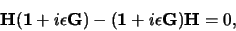 \begin{displaymath}
{\bf H}({\bf 1}+i\epsilon {\bf G} )
- ({\bf 1}+i\epsilon {\bf G} ){\bf H} = 0,
\end{displaymath}