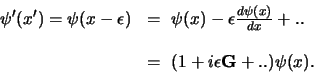 \begin{displaymath}
\begin{array}{rl}
\psi^\prime (x^\prime ) = \psi (x-\epsil...
...
& = (1+i\epsilon {\bf G} + .. ) \psi (x) .\\
\end{array}
\end{displaymath}