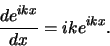 \begin{displaymath}
{d e^{ikx} \over dx} = ike^{ikx} .
\end{displaymath}