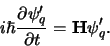 \begin{displaymath}
i\hbar {\partial \psi_q^\prime \over \partial t} = {\bf H}\psi_q^\prime .
\end{displaymath}