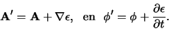 \begin{displaymath}
{\bf A}^\prime = {\bf A} + \nabla \epsilon ,  {\rm en}  
\phi^\prime = \phi + {\partial \epsilon \over \partial t}.
\end{displaymath}