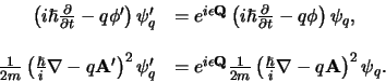 \begin{displaymath}
\begin{array}{rl}
\left( i\hbar {\partial \over \partial t...
...i} {\bf\nabla} -q{\bf A}
\right)^2 \psi_q . \\
\end{array}
\end{displaymath}