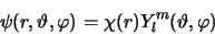 \begin{displaymath}
\psi (r,\vartheta , \varphi ) = \chi (r) Y_l^m (\vartheta ,\varphi )
\end{displaymath}