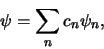 \begin{displaymath}
\psi = \sum_n c_n \psi_n,
\end{displaymath}