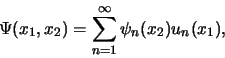 \begin{displaymath}
\Psi (x_1, x_2) = \sum_{n=1}^{\infty} \psi_n(x_2)u_n(x_1),
\end{displaymath}