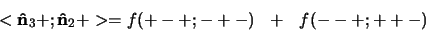 \begin{displaymath}
<{\bf\hat n}_3 + ; {\bf\hat n}_2 + > = f(+-+;-+-)  +  f(-+;++-)
\end{displaymath}