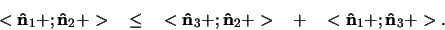 \begin{displaymath}
<{\bf\hat n}_1 + ; {\bf\hat n}_2 + >   \leq  
<{\bf\hat ...
...f\hat n}_2 + >  +  
<{\bf\hat n}_1 + ; {\bf\hat n}_3 + >.
\end{displaymath}