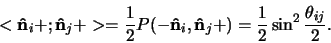 \begin{displaymath}
<{\bf\hat n}_i + ; {\bf\hat n}_j + > =
{1 \over 2} P ( - {...
...hat n}_j + ) =
{1 \over 2} \sin^2{ \theta_{ij} \over 2 }.
\end{displaymath}