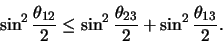 \begin{displaymath}
\sin^2{ \theta_{12} \over 2 } \leq
\sin^2{ \theta_{23} \over 2 } +
\sin^2{ \theta_{13} \over 2 } .
\end{displaymath}