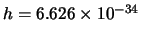 $h = 6.626 \times 10^{-34}$