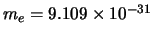 $m_e = 9.109 \times 10^{-31}$