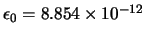 $\epsilon_0 = 8.854 \times 10^{-12}$