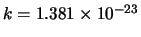 $k = 1.381 \times 10^{-23}$