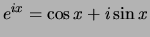 $e^{ix}= \cos{x} + i\sin{x}$