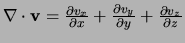 $\nabla \cdot {\bf v} = {\partial v_x \over \partial x} +
{\partial v_y \over \partial y} +
{\partial v_z \over \partial z}$