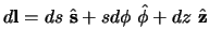 $d{\bf l} = ds  \hat {\bf s} + s d\phi  \hat {\bf\phi} + dz  \hat {\bf z}$