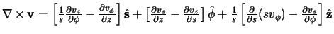 $\nabla \times {\bf v} =
\left[ {1 \over s}{\partial v_z \over \partial \phi} -...
...partial s}(sv_\phi ) -
{\partial v_s \over \partial \phi} \right] \hat {\bf z}$