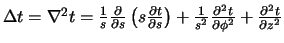 $\Delta t = \nabla^2 t = {1 \over s}{\partial \over \partial s}
\left( s {\part...
...r s^2}{\partial^2 t \over \partial \phi^2} +
{\partial^2 t \over \partial z^2}$