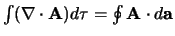 $\int (\nabla \cdot {\bf A} ) d\tau = \oint {\bf A} \cdot d{\bf a}$