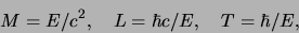 \begin{displaymath}
M=E/c^2,   L=\hbar c/E,   T=\hbar/E,
\end{displaymath}