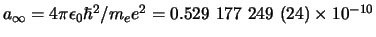 $a_\infty = 4\pi \epsilon_0 \hbar^2 / m_e e^2
= 0.529 177 249 (24) \times 10^{-10}$