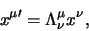 \begin{displaymath}
x^{\mu \prime} = \Lambda_\nu^\mu x^\nu,
\end{displaymath}