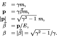 \begin{displaymath}
\begin{array}{rl}
E & = \gamma m, \\
{\bf p} & = \gamma ...
...f\vec \beta} \vert = \sqrt{\gamma^2 -1}/\gamma .
\end{array}
\end{displaymath}