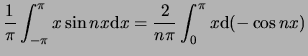 $\displaystyle {1 \over \pi} \int_{-\pi}^{\pi} x \sin{ nx }{\rm d}x =
{2 \over n\pi} \int_0^{\pi} x{\rm d} (-\cos{nx})$