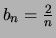 $b_n = {2 \over n}$