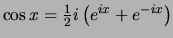 $\cos{x} = {1 \over 2} i\left( e^{ix} + e^{-ix} \right)$