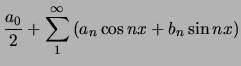 $\displaystyle {a_0 \over 2} + \sum_1^\infty \left( a_n \cos{nx} + b_n \sin{nx} \right)$