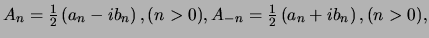 $A_n = {1 \over 2} \left( a_n -ib_n \right), (n>0),
A_{-n} = {1 \over 2} \left( a_n + ib_n \right), (n>0),$