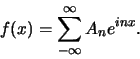 \begin{displaymath}
f(x) = \sum_{-\infty}^{\infty} A_n e^{inx}.
\end{displaymath}