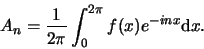 \begin{displaymath}
A_n = {1 \over 2\pi} \int_0^{2\pi} f(x) e^{-inx} {\rm d} x.
\end{displaymath}