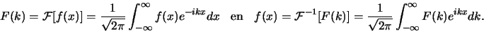 \begin{displaymath}
F( k ) = {\mathcal{F}}[f(x)]
= {1 \over \sqrt{2\pi}} \int...
...1 \over \sqrt{2\pi}} \int_{-\infty}^{\infty} F(k) e^{ikx}dk .
\end{displaymath}