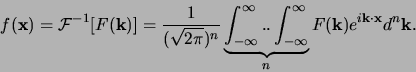 \begin{displaymath}
f({\bf x}) = {\mathcal{F}}^{-1}[F({\bf k})]
= {1 \over (\...
...nfty}}_{n}
F({\bf k}) e^{i{\bf k} \cdot {\bf x}}d^n{\bf k} .
\end{displaymath}