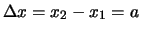 $\Delta x = x_2 -x_1 = a$