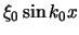 $\xi_0 \sin{k_0 x}$