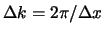 $\Delta k = 2\pi / \Delta x$