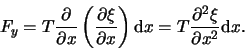 \begin{displaymath}
F_y = T {\partial \over \partial x} \left(
{\partial \xi \...
...) {\rm d}x
= T {\partial^2 \xi \over \partial x^2} {\rm d}x.
\end{displaymath}